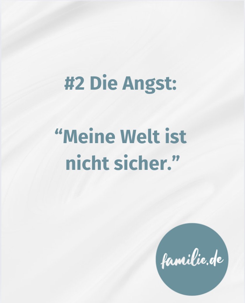 Die Angst: "Meine Welt ist nicht sicher" Die Angst: "Meine Welt ist nicht sicher"