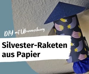 Bastelanleitung: Papier-Raketen mit Überraschung für Silvester