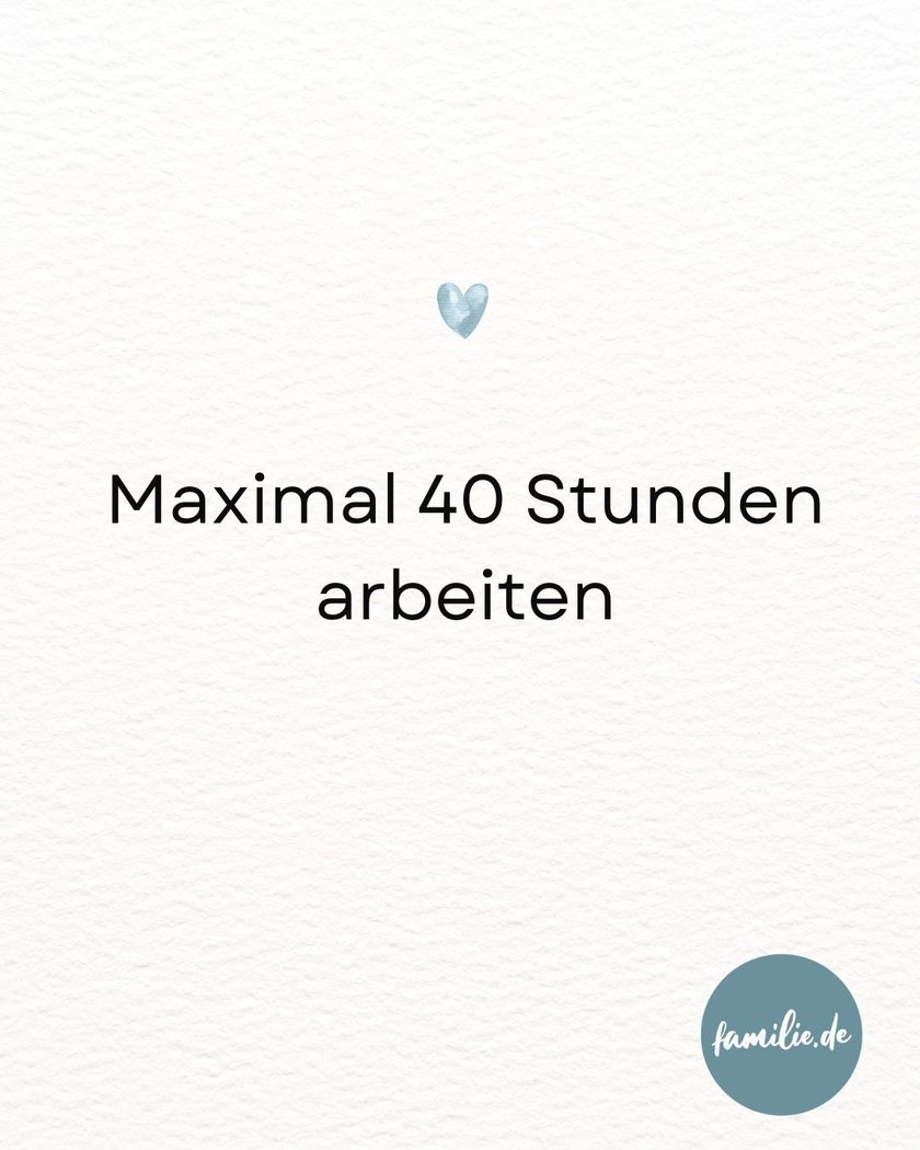Maximal 40 Stunden arbeiten Maximal 40 Stunden arbeiten