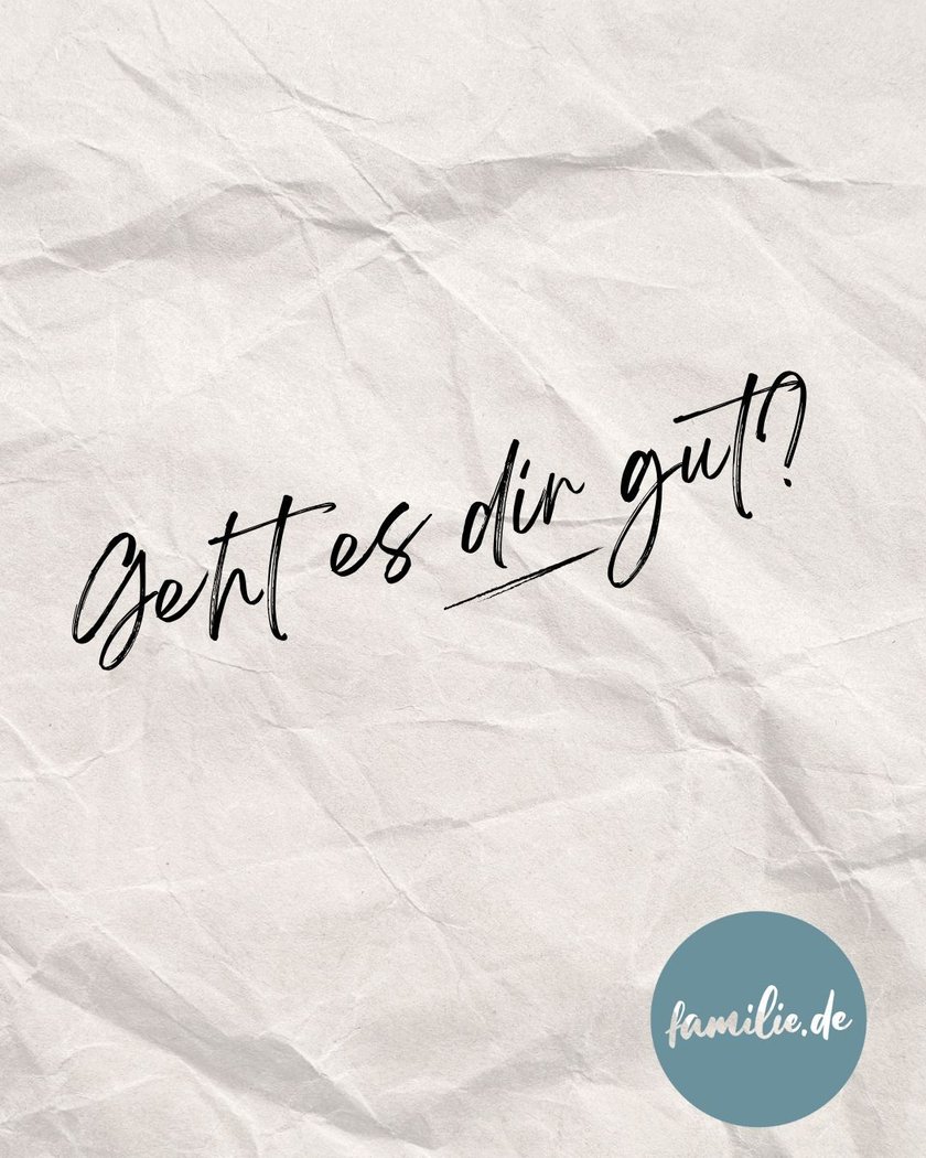 Geht es dir gut?