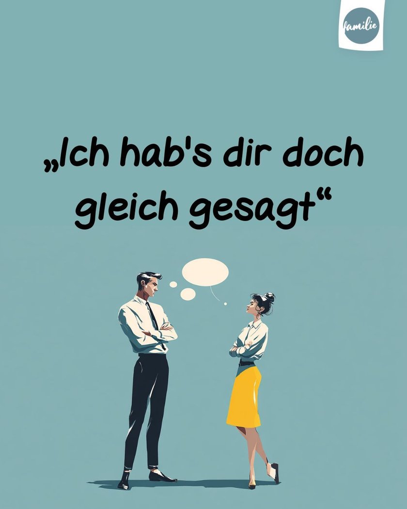 Ich hab's dir doch gleich gesagt Ich hab's dir doch gleich gesagt