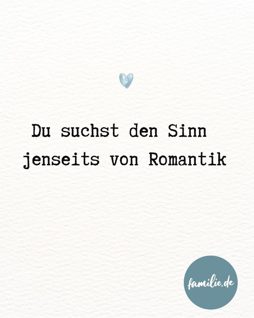 Du suchst den Sinn jenseits von Romantik Du suchst den Sinn jenseits von Romantik