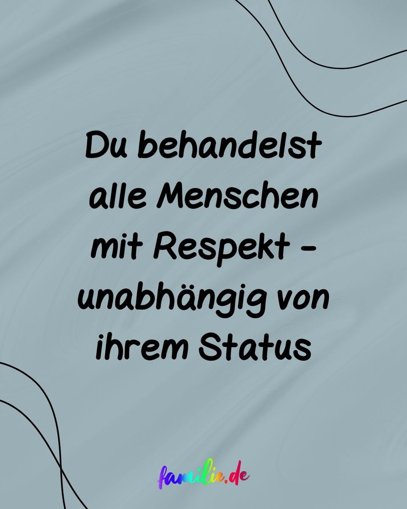 Du behandelst alle Menschen mit Respekt Du behandelst alle Menschen mit Respekt