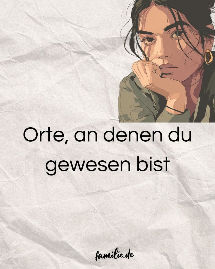 Orte, an denen du gewesen bist Orte, an denen du gewesen bist