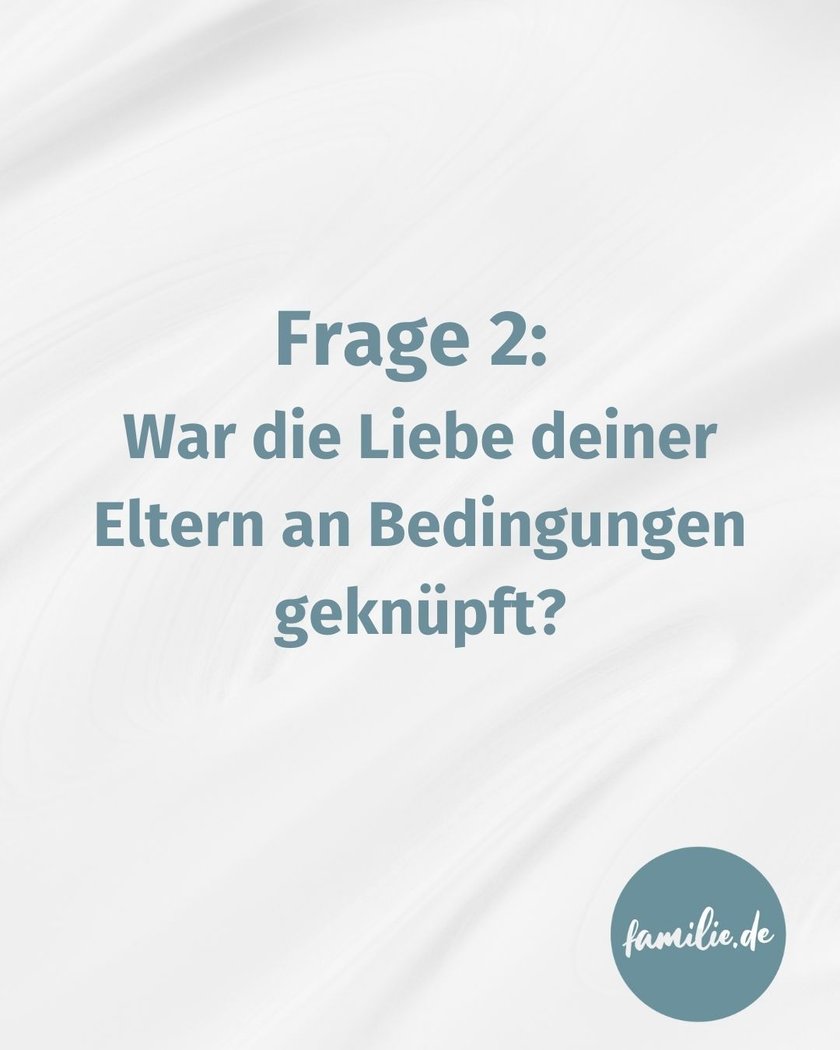 War die Liebe deiner Eltern an Bedingungen geknüpft? War die Liebe deiner Eltern an Bedingungen geknüpft?