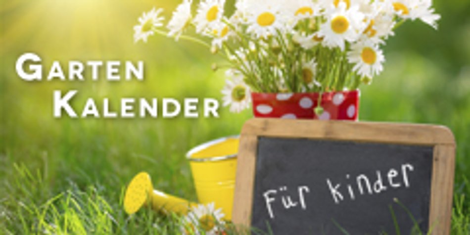 Gartenkalender für Kinder und Eltern Gartenkalender für Kinder und Eltern