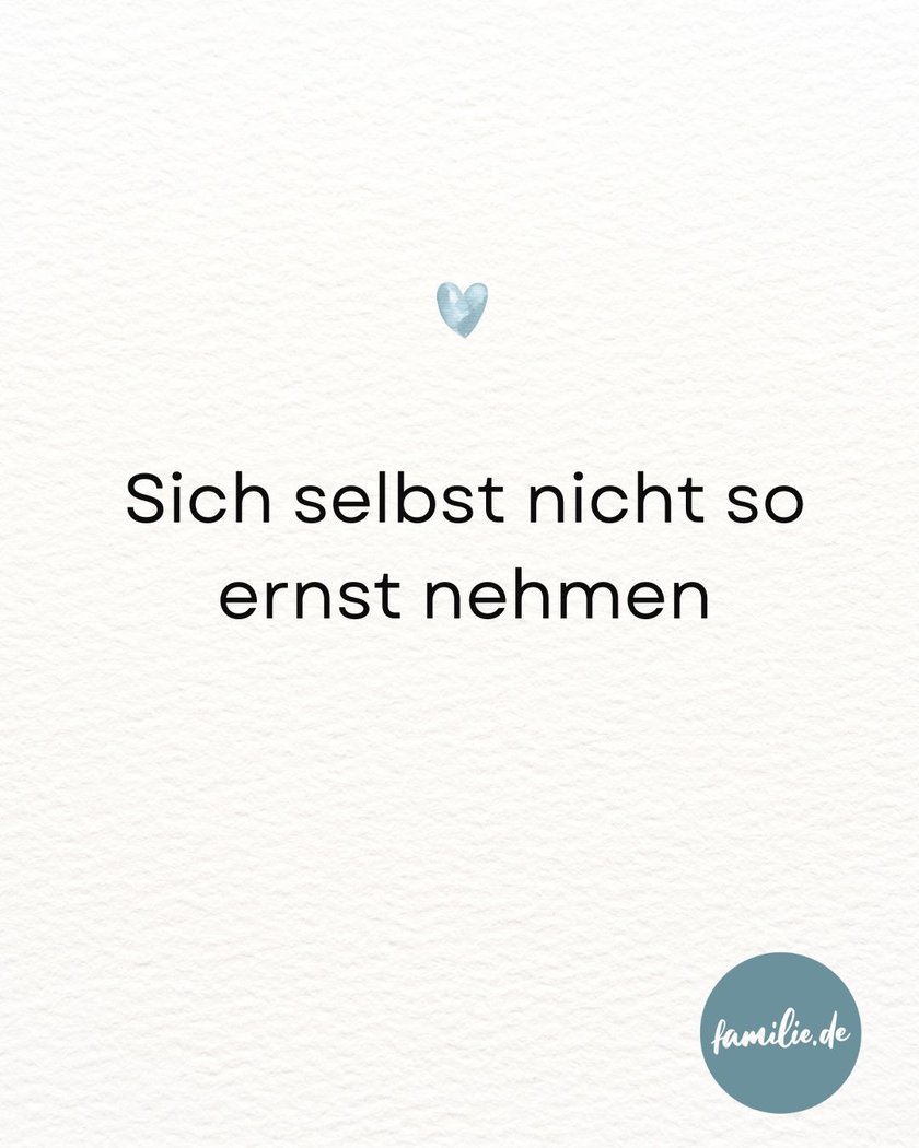 Sich selbst nicht so ernst nehmen Sich selbst nicht so ernst nehmen