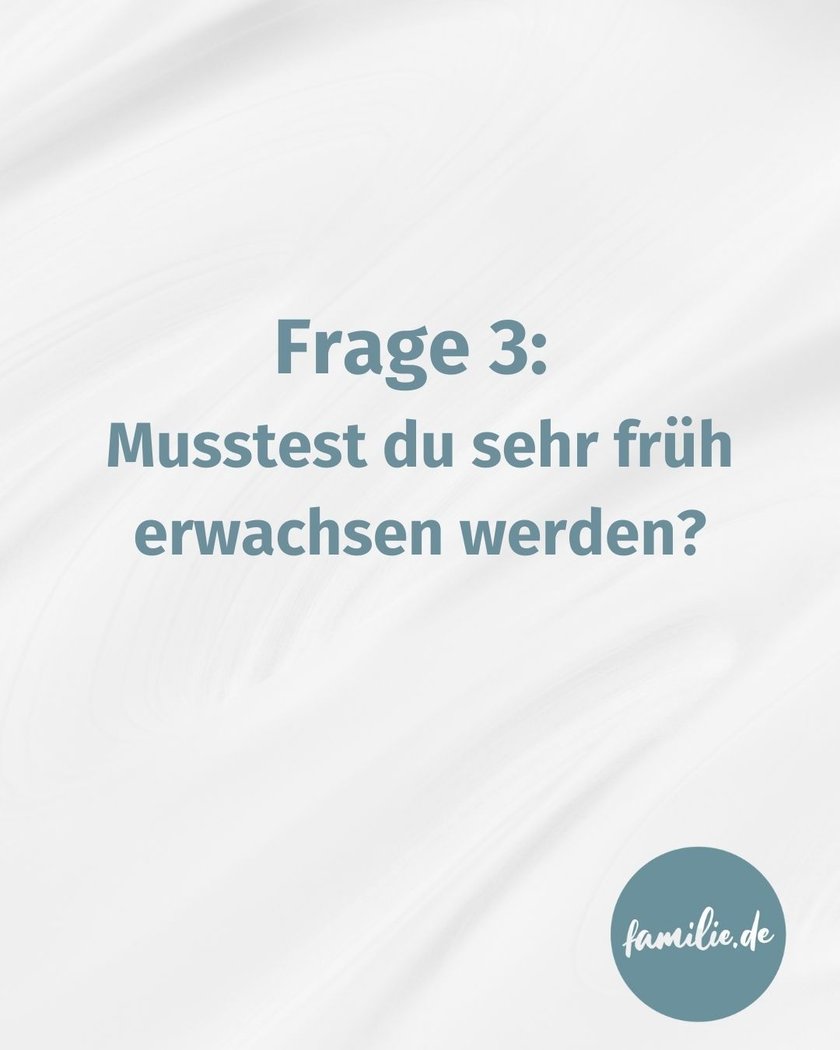 Musstest du sehr früh erwachsen werden? Musstest du sehr früh erwachsen werden?