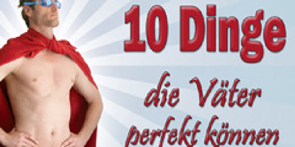 10 Dinge, die Väter können 10 Dinge, die Väter können