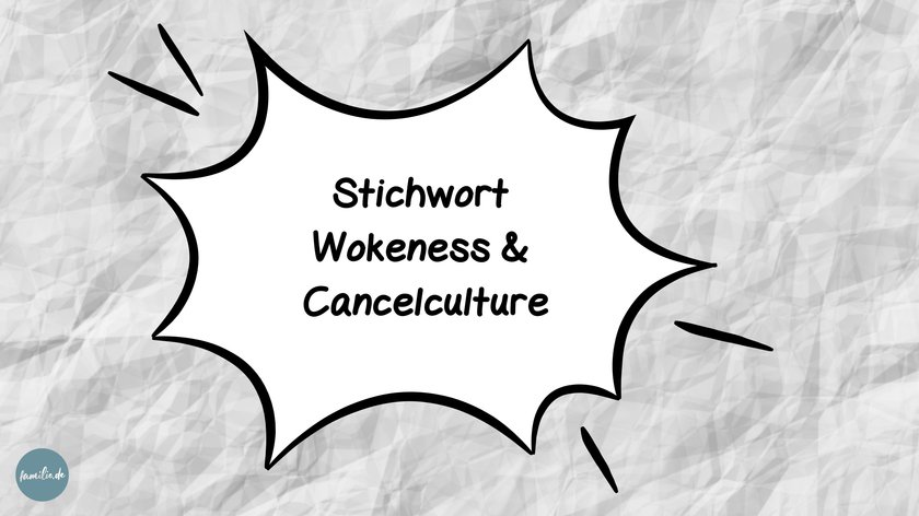 Stichwort Wokeness & Cancelculture