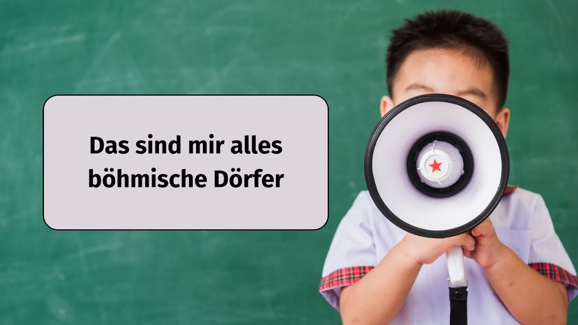 Das sind mir alles böhmische Dörfer