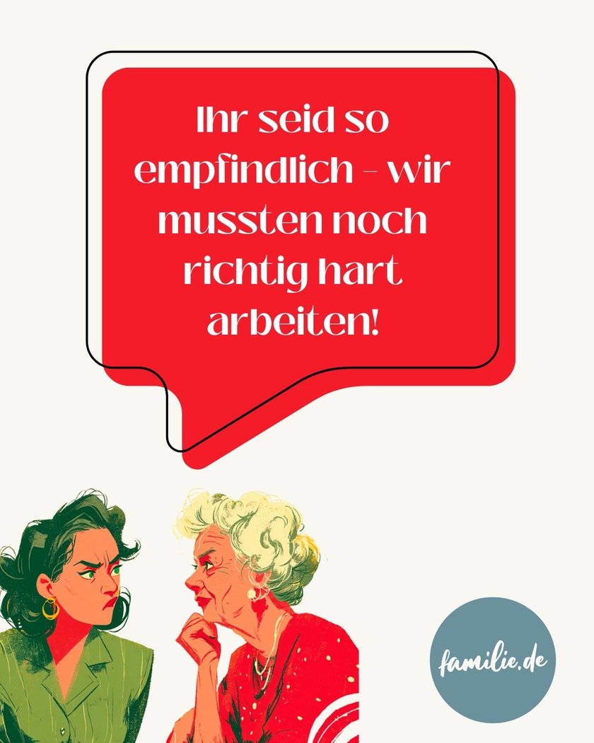 Boomer-Phrasen: Ihr seid so empfindlich - wie mussten noch richtig hart arbeiten!