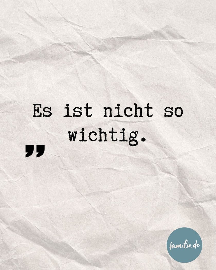 Es ist nicht so wichtig