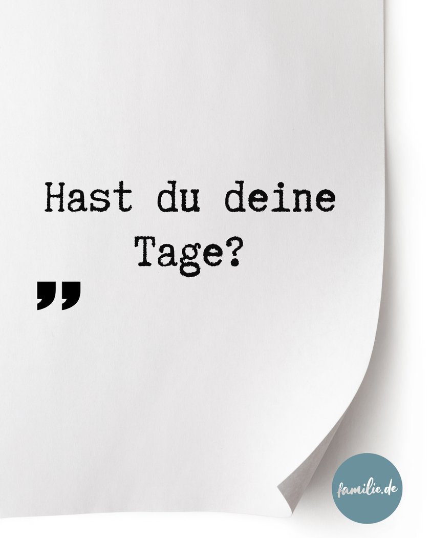Hast du deine Tage?