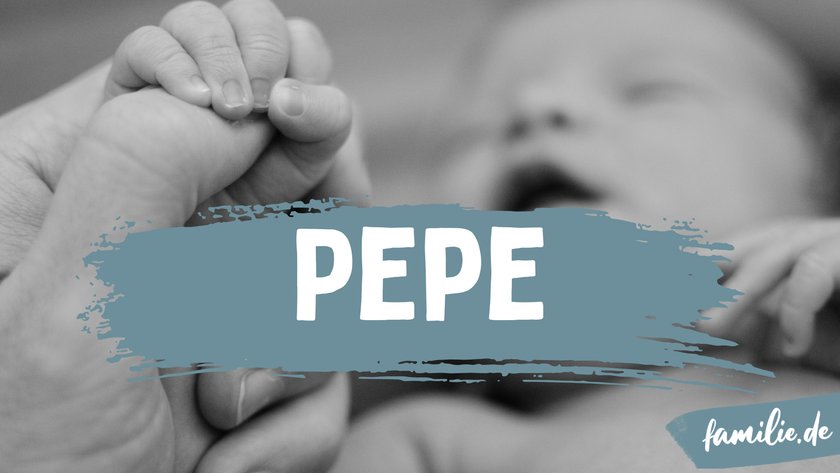 Der Name Pepe ist noch recht außergewöhnlich, aber auf Anhieb sympathisch.