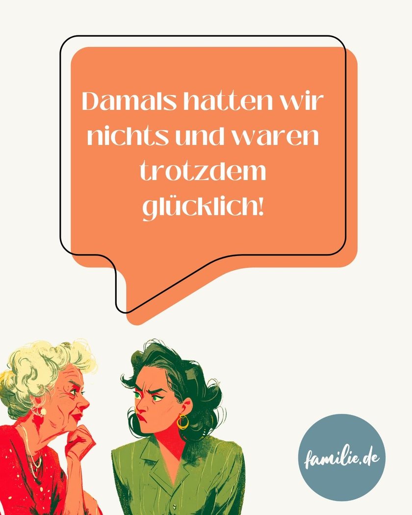 Boomer-Phrasen: Damals hatten wir  nichts und waren trotzdem glücklich!