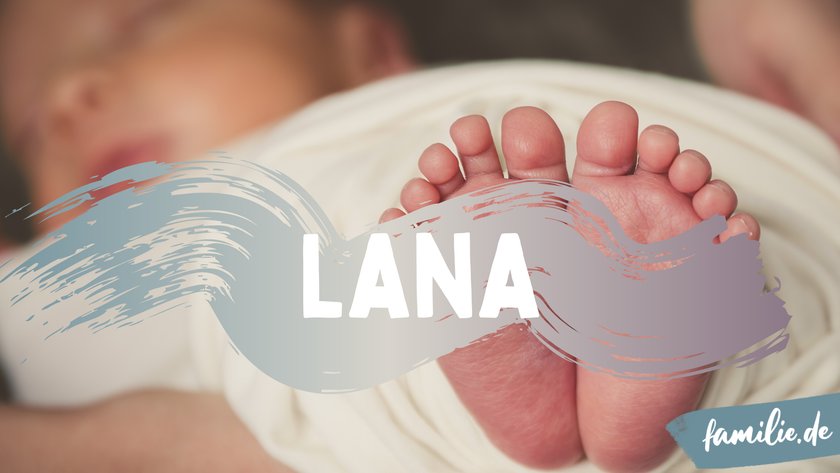 Lana ist ein kroatischer Mädchenname.