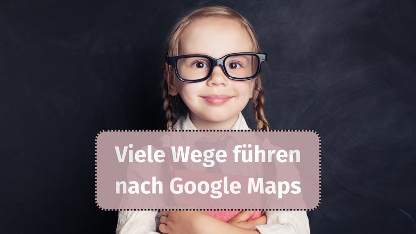 Viele Wege führen nach Google Maps