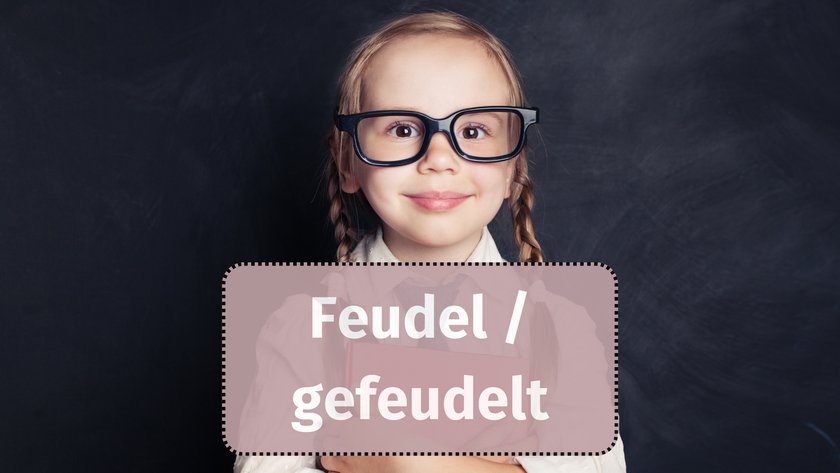 Feudel / gefeudelt