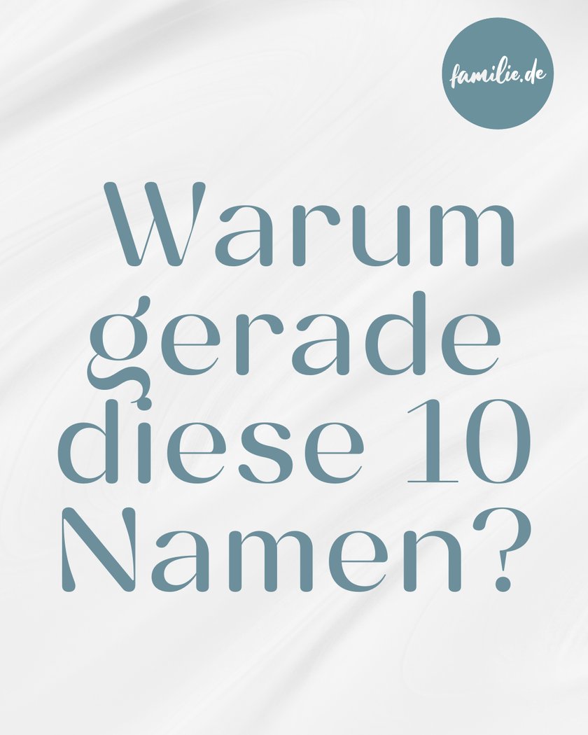 Warum gerade diese 10 Namen?