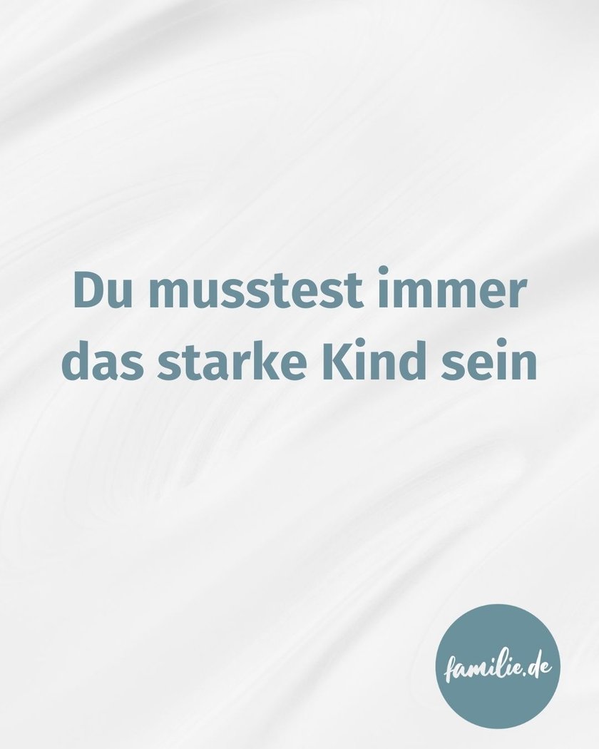Du musstest immer das starke Kind sein