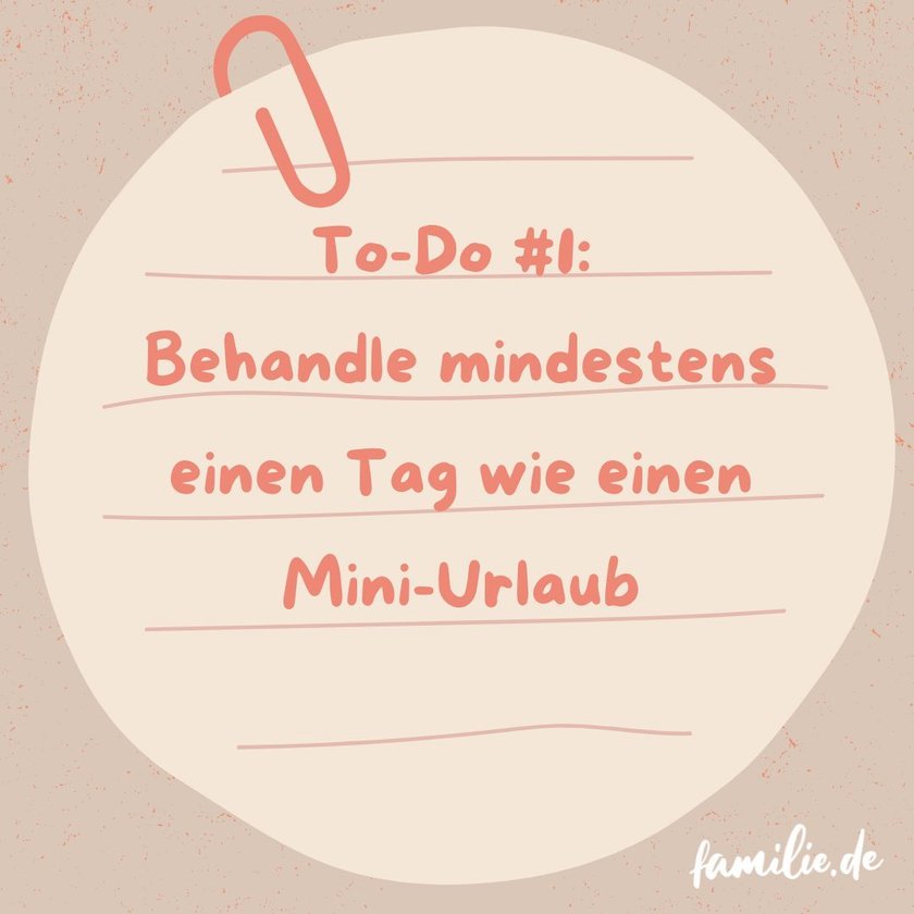 Behandle mindestens einen Tag wie einen Mini-Urlaub