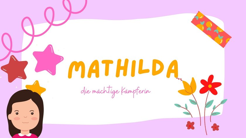 #17 Die schönsten Mädchennamen, die auf A enden: Mathilda