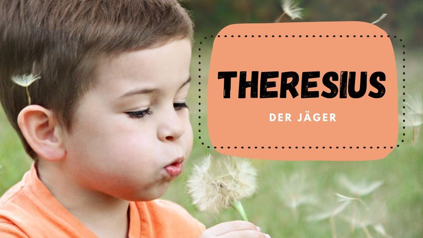 #9 viersilbige Jungennamen: Theresius
