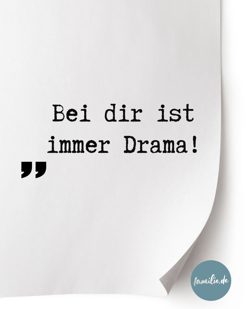 Bei dir ist immer Drama